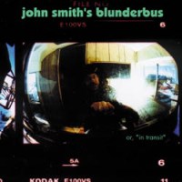 JOHN SMITH - Blunderbus (Or, in Transit)