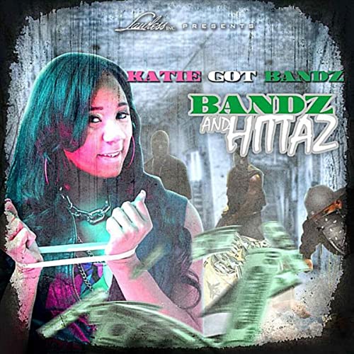 KATIE GOT BANDZ - Bandz and Hittaz