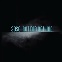 SOSO - Not for Nothing